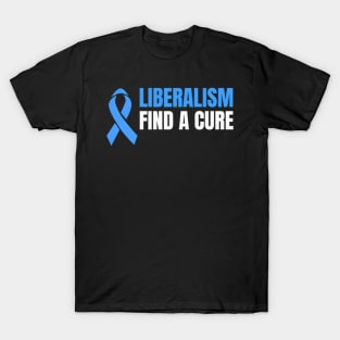 Liberalism Find A Cure T-Shirt